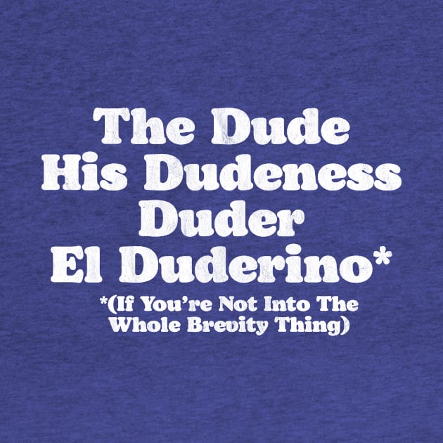 The Dude, Dudeness, Duder, El Duderino If You're Not Into Brevity Funny Lebowski by GIANTSTEPDESIGN